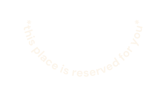 this place is reserved for you